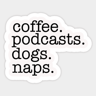 Coffee, Podcasts, Dogs and Naps Sticker